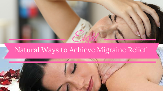 8 Natural Ways to Achieve Migraine Relief