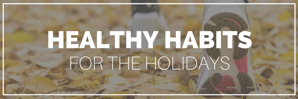 Healthy Habits for the Holidays