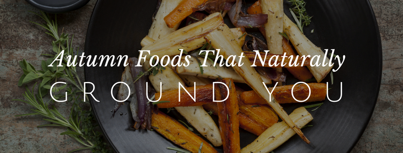 My Favorite Autumn Foods That Naturally Ground You