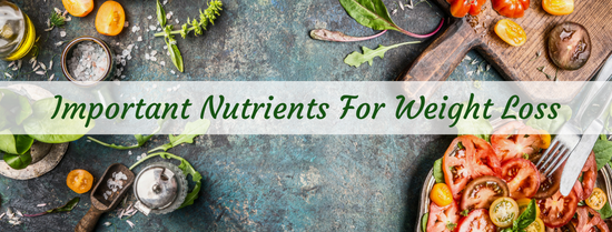 Important Nutrients for Weight Loss