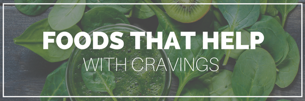 Which Foods Can Help You With Cravings?