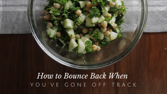 5 Ways to Bounce Back When You’ve Gone Off Track