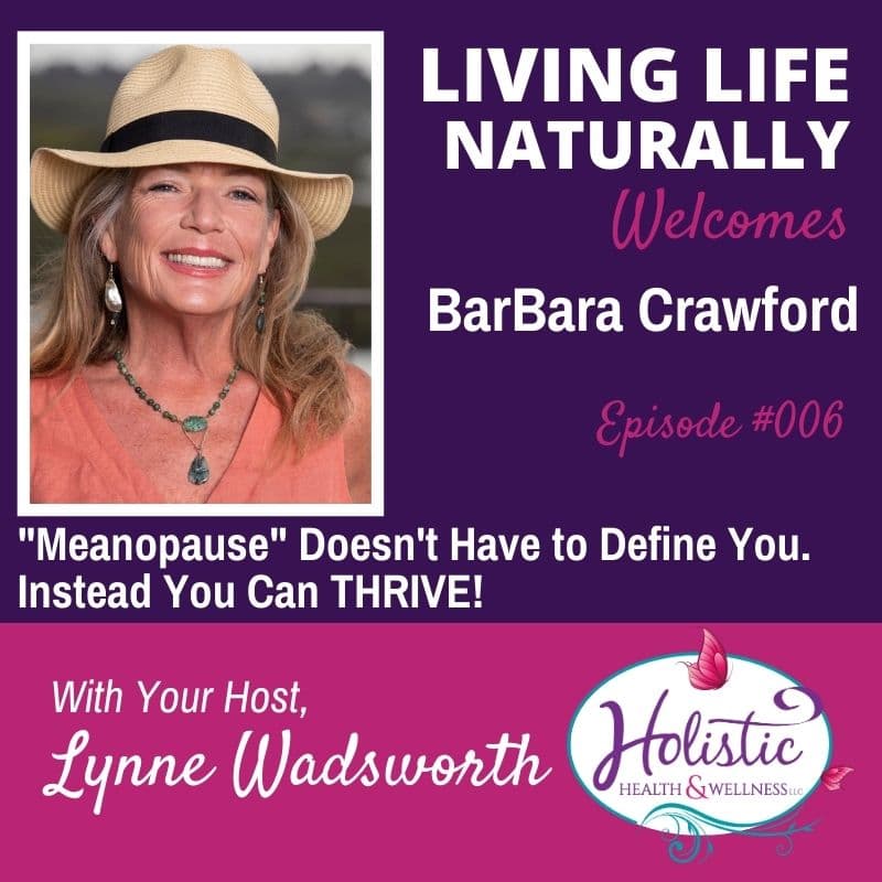 Episode 6 – BarBara Crawford –  “Menopause” Does Not Have to Define You: You Can THRIVE