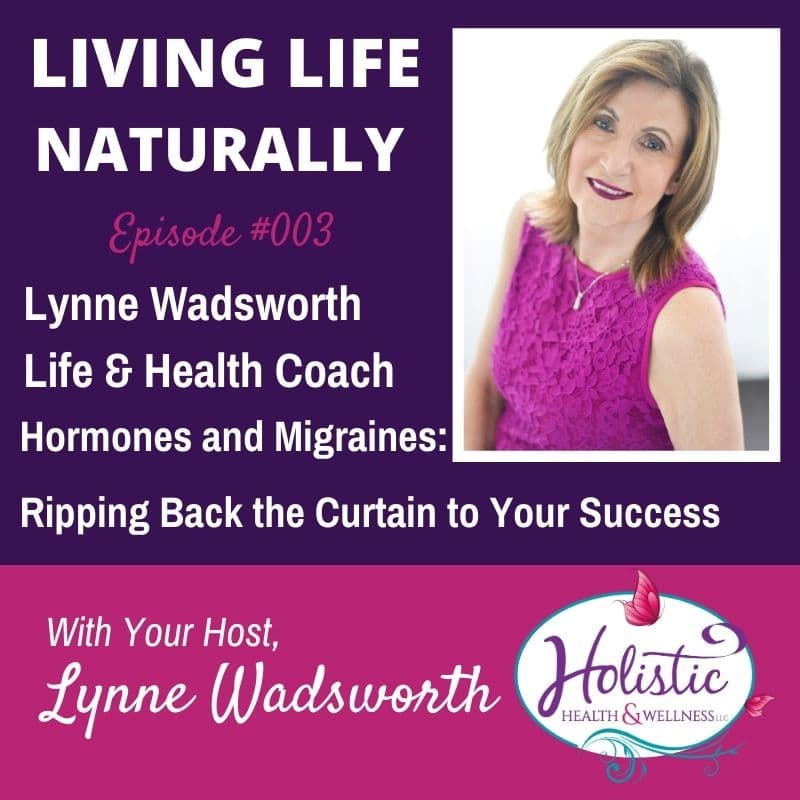 Episode 3 – Lynne Wadsworth – Migraines and Hormones – Ripping Back the Curtain to Your Success