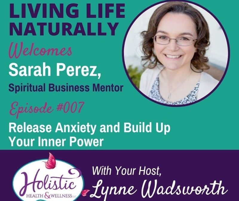 Episode 7 – Sarah Perez – Release Anxiety and Build Up Your Inner Power