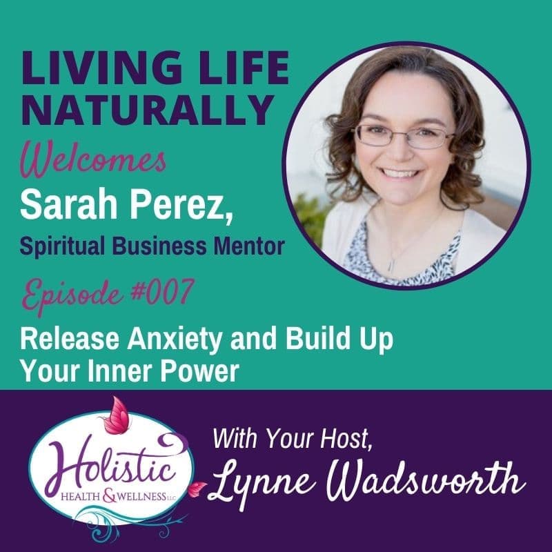 Episode 7 – Sarah Perez – Release Anxiety and Build Up Your Inner Power