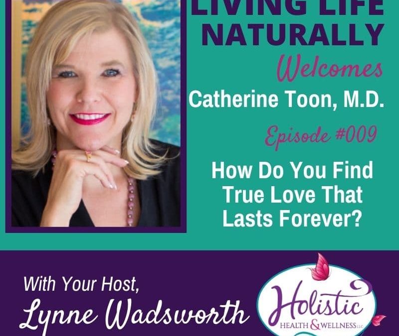 Episode 9 – Catherine Toon, M.D.: – How Do You Find True Love That Lasts Forever?