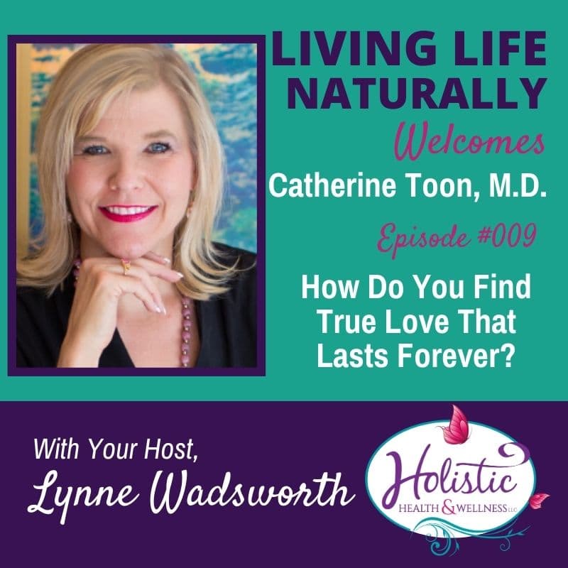 Episode 9 – Catherine Toon, M.D.: – How Do You Find True Love That Lasts Forever?