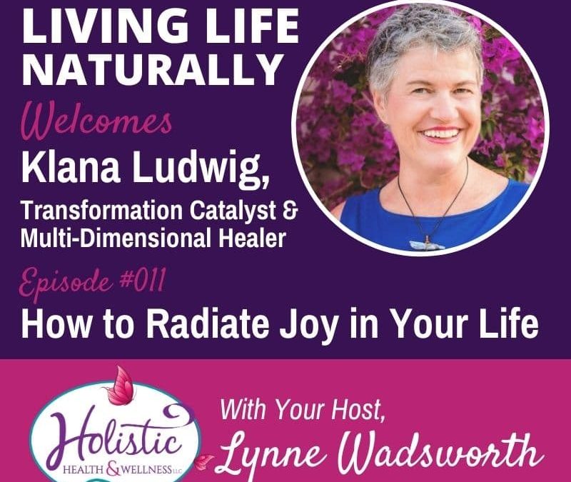 Episode 11 – Klana Ludwig: How to Radiate Joy in Your Life