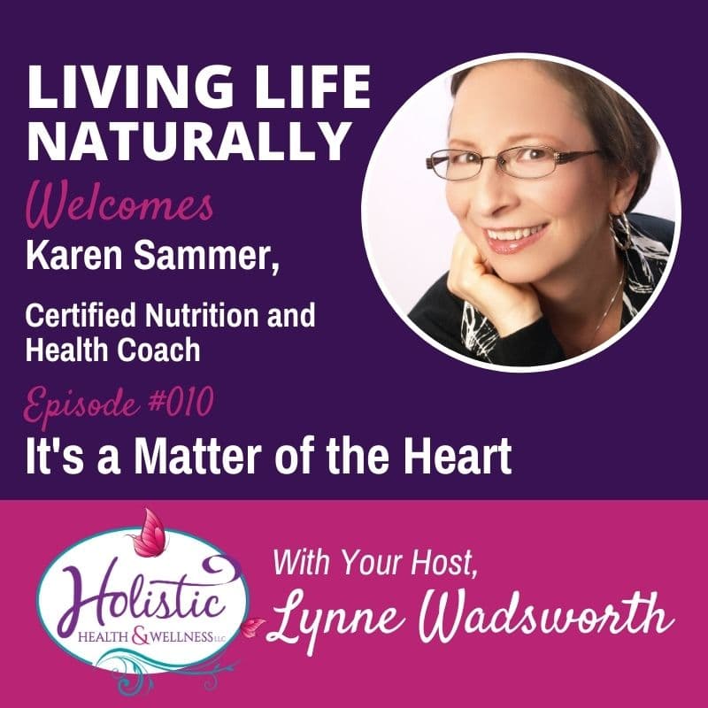 Episode 10 - Karen Sammer - It's A Matter of the Heart - Holistic ...