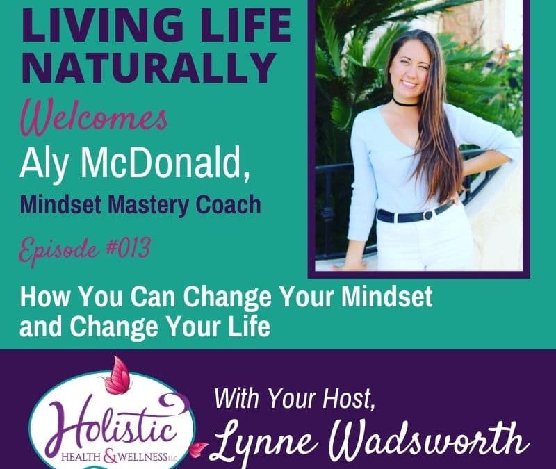 Episode 13 – Aly McDonald: How You Can Change Your Mindset and Change Your Life