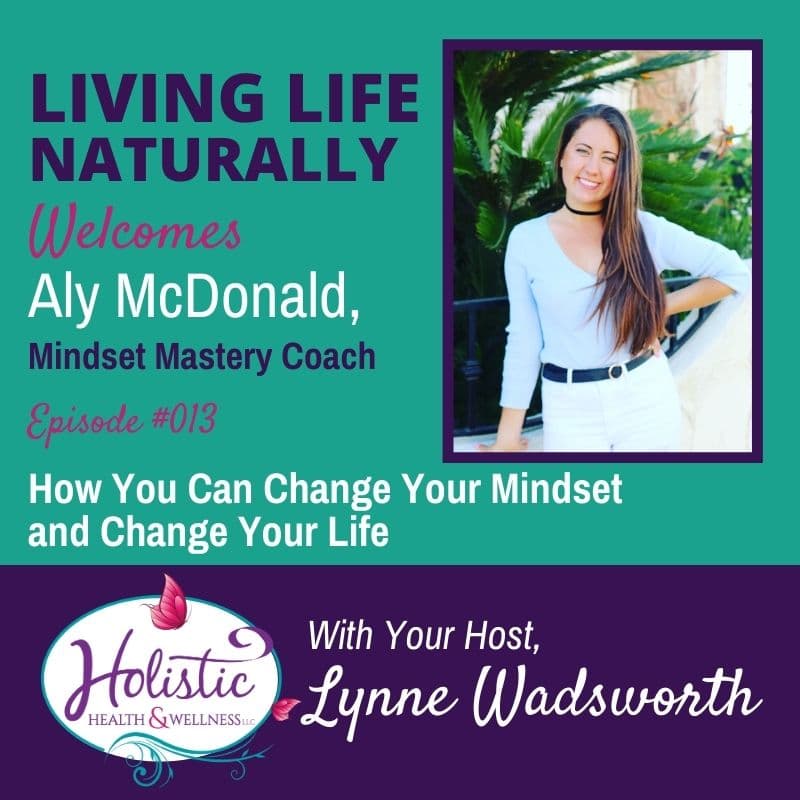 Episode 13 – Aly McDonald: How You Can Change Your Mindset and Change Your Life
