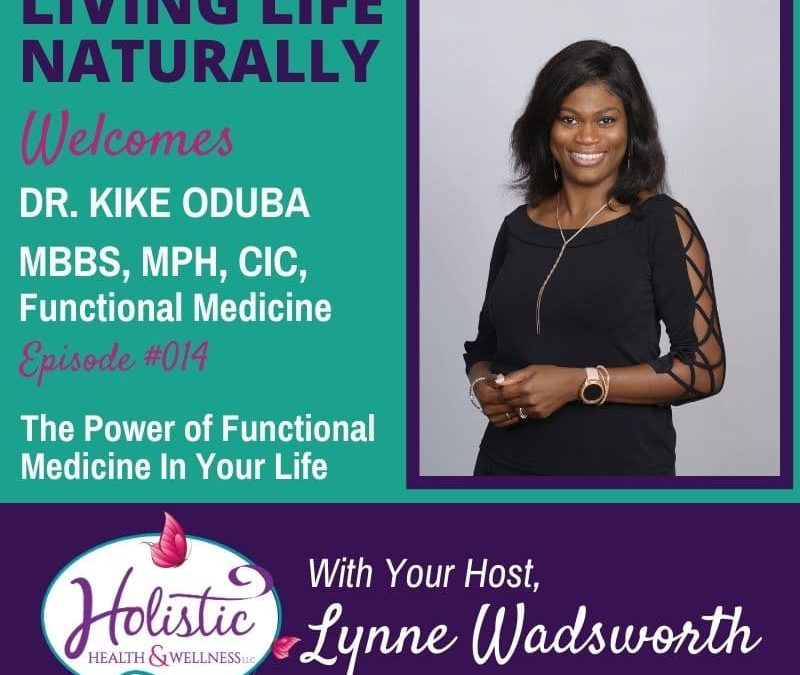 Episode 14 – Dr. Kike Oduba, MBBS, MPH, CIC: The Power of Functional Medicine In Your Life