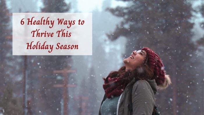 6 Healthy Ways to Thrive This Holiday Season