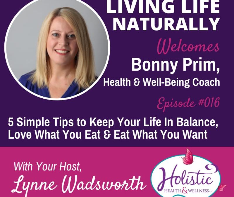 Episode 16 – Bonny Prim: 5 Simple Tips to Keep Your Life In Balance, Love What You Eat, and Eat What You Want