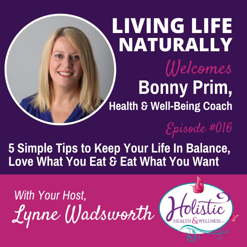 Episode 16 – Bonny Prim: 5 Simple Tips to Keep Your Life In Balance, Love What You Eat, and Eat What You Want