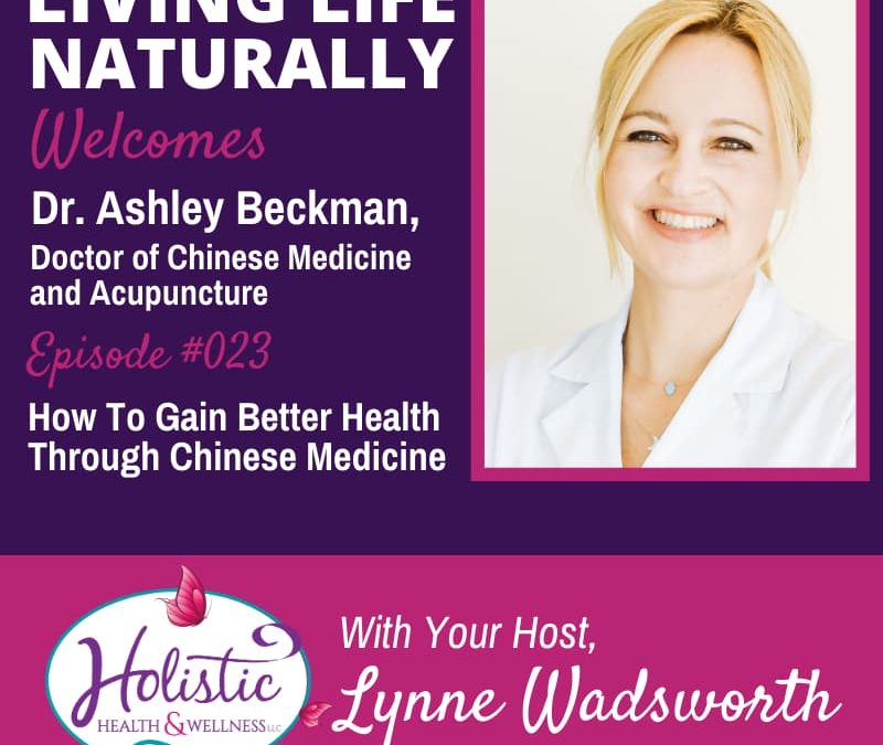 Episode 23 – Dr. Ashley Beckman: 5 Tips For Increasing Your Health Through Chinese Medicine