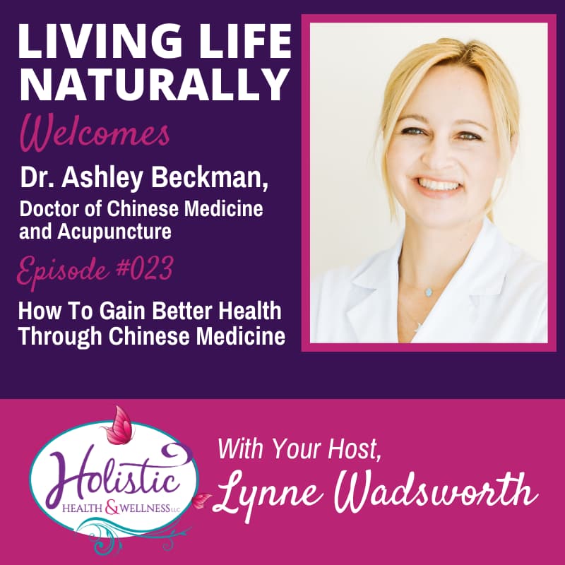 Episode 23 – Dr. Ashley Beckman: 5 Tips For Increasing Your Health Through Chinese Medicine