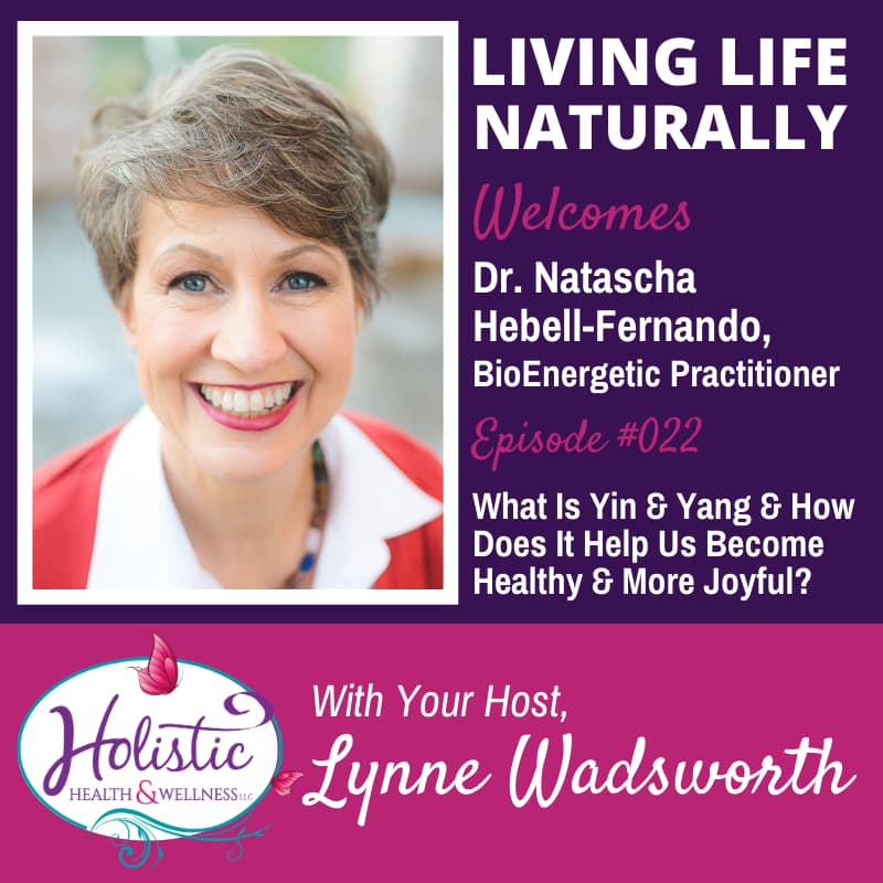 Episode 22 – Dr. Natascha Hebell-Fernando, Ph.D: What Is Yin and Yang? How Does That Help Us Become Balanced, Healthy, and Joyful?