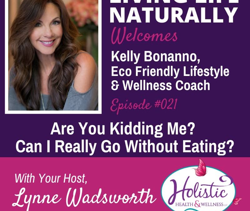 Episode 21 – Kelly Bonanno: Are You Kidding Me? Can I Really Go Without Eating?