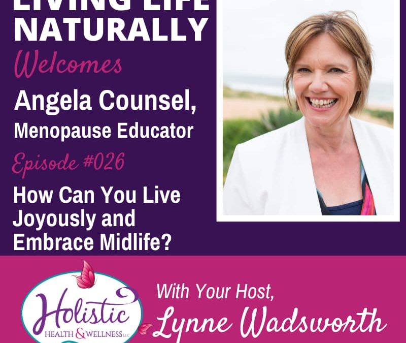 Episode 26 – Angela Counsel: How Can You Live Joyously and Embrace Midlife?