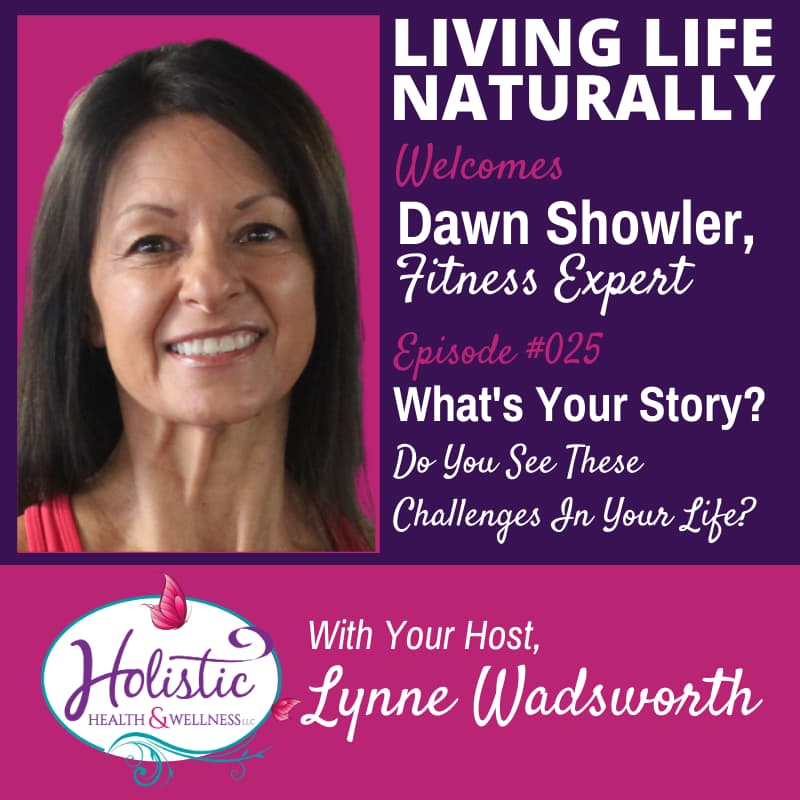 Episode 25 – Dawn Showler: What Is Your Story? Do You See These Challenges In Your Life?