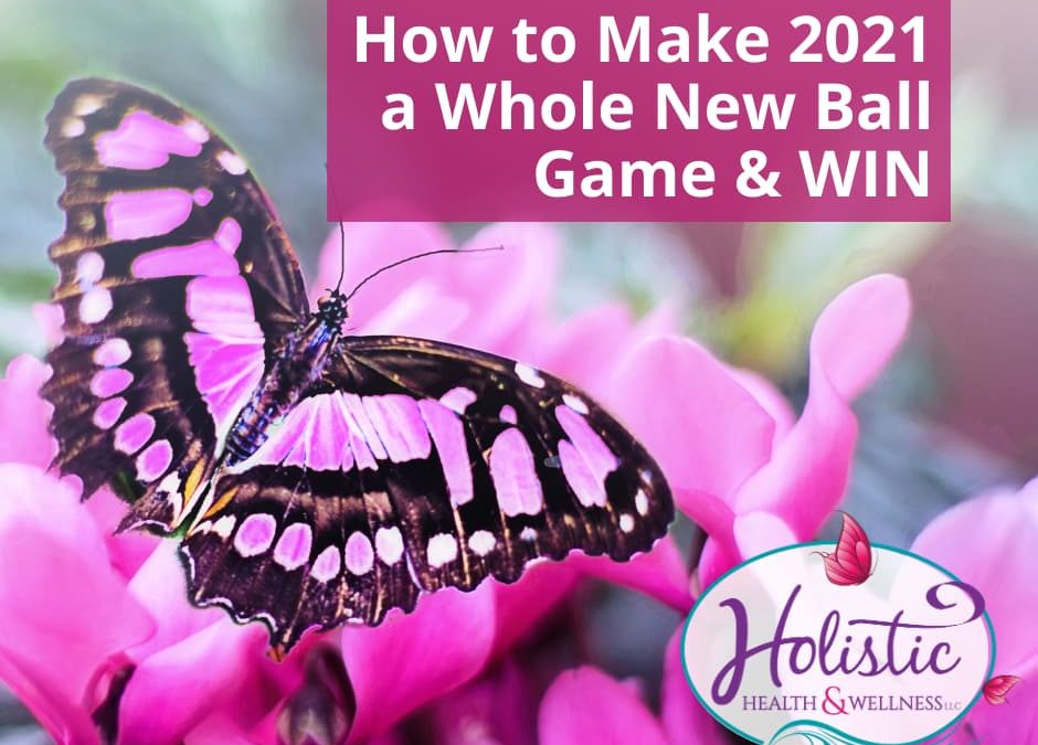 How to Make 2021 a Whole New Ball Game & WIN
