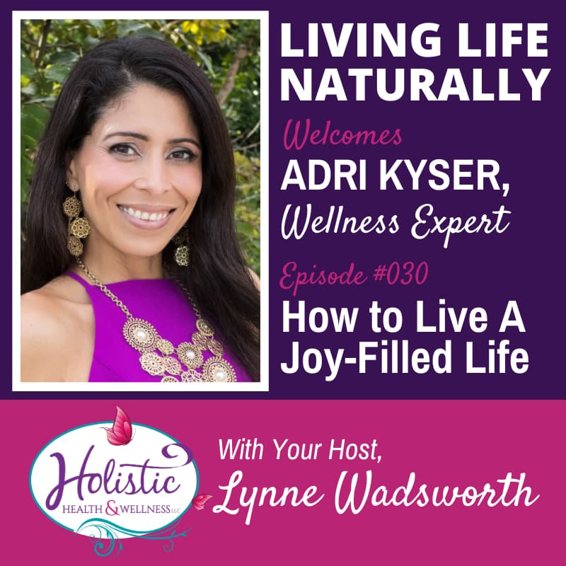 Episode 30 – Adri Kyser: How to Live a Joy-Filled Life
