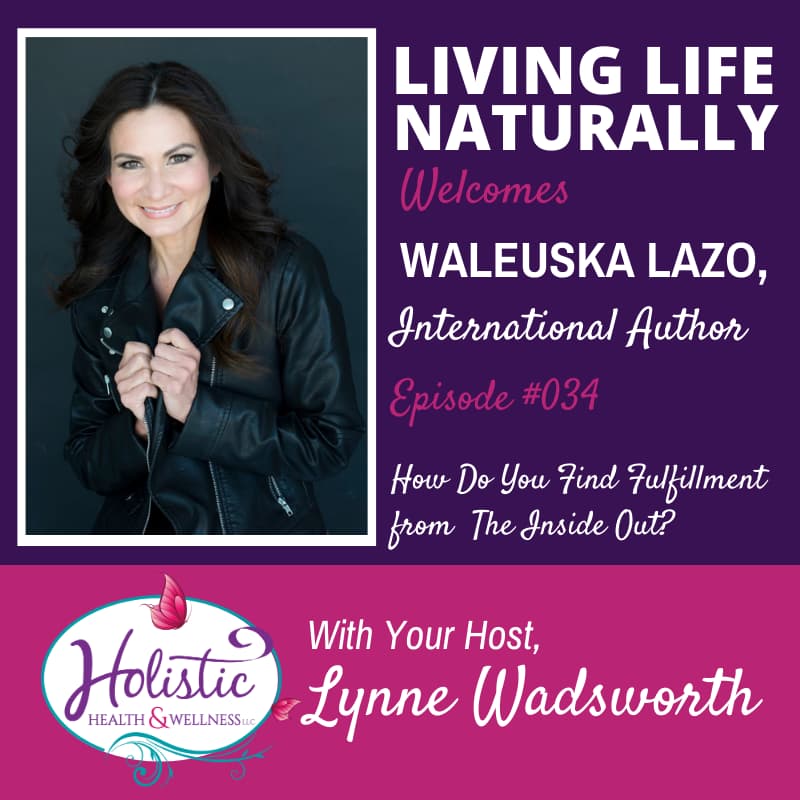Episode 34 – Waleuska Lazo: How Do You Find Fulfillment from The Inside Out?