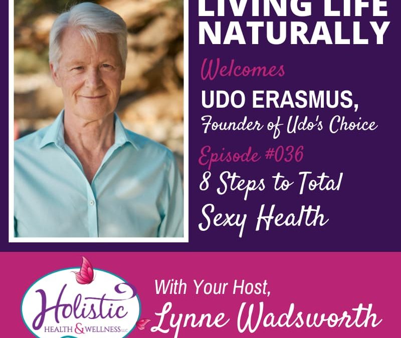 Episode 36 – Udo Erasmus: 8 Steps to Total Sexy Health