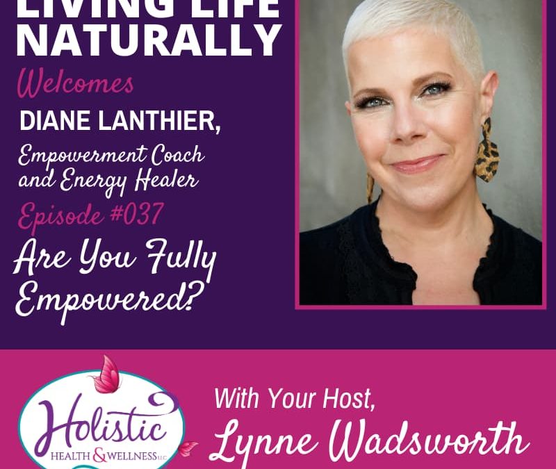 Episode 37 – Diane Lanthier: Are You Fully Empowered?