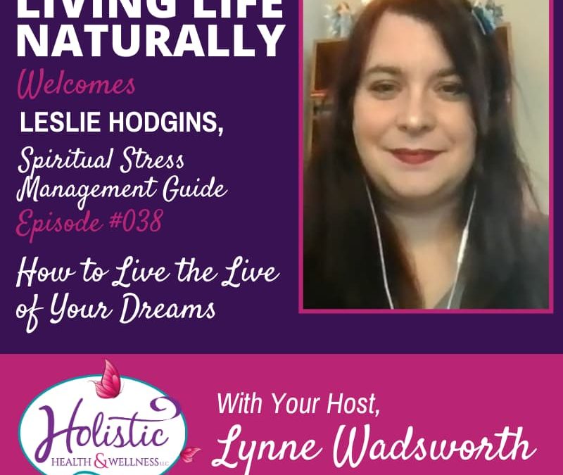 Episode 38 – Leslie Hodgins: How to Live the Life of Your Dreams