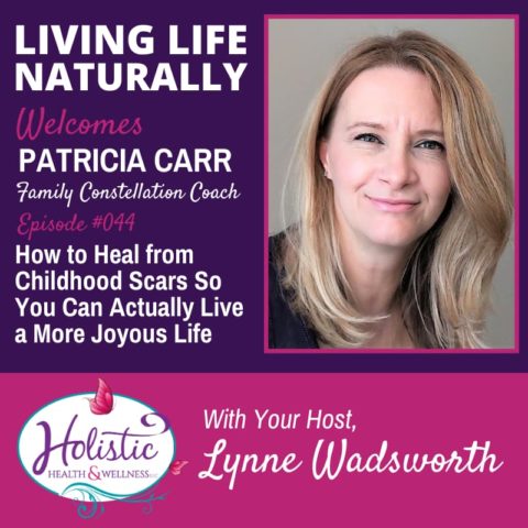 Episode 44 - Patricia Carr : How To Heal From Childhood Scars So You 