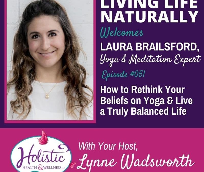 Episode 51 – Laura Brailsford : How to Rethink Your Beliefs on Yoga & Live a Truly Balanced Life