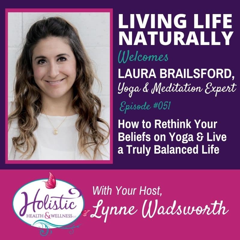 Episode 51 – Laura Brailsford : How to Rethink Your Beliefs on Yoga & Live a Truly Balanced Life