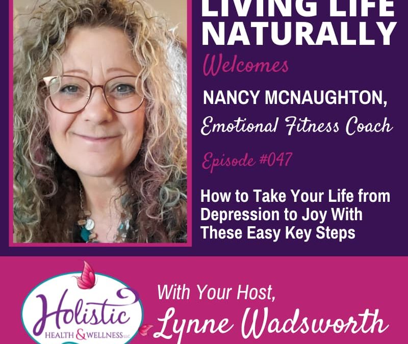 Episode 48 – Nancy McNaughton : How to Take Your Life from Depression to Joy With These Easy Key Steps