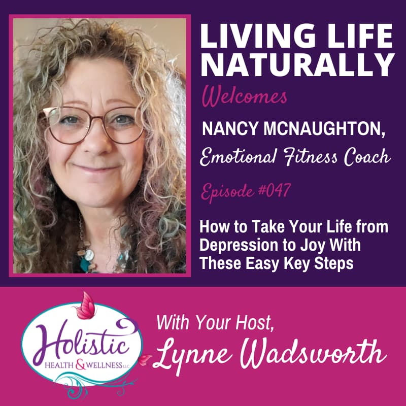 Episode 48 – Nancy McNaughton : How to Take Your Life from Depression to Joy With These Easy Key Steps