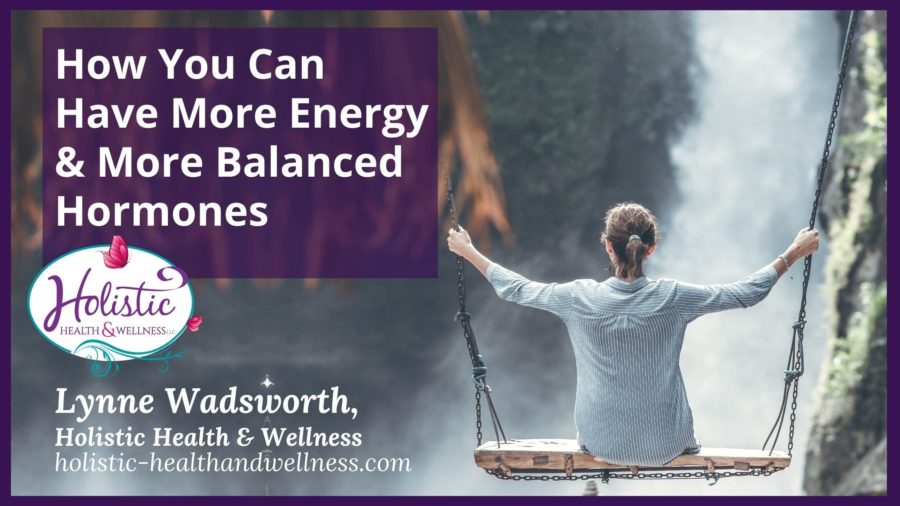 How You Can Have More Energy and More Balanced Hormones