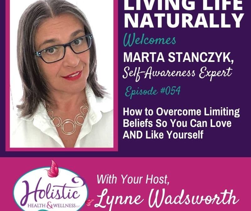 Episode 54 – Marta Stanczyk: How to Overcome Limiting Beliefs So You Can Love AND Like Yourself