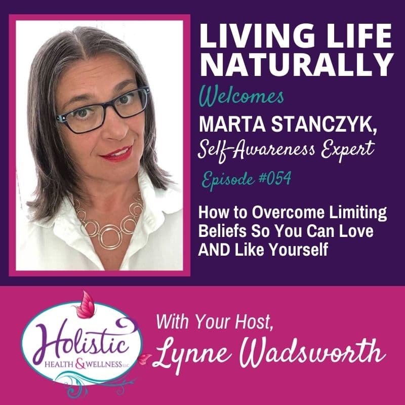 Episode 54 – Marta Stanczyk: How to Overcome Limiting Beliefs So You Can Love AND Like Yourself