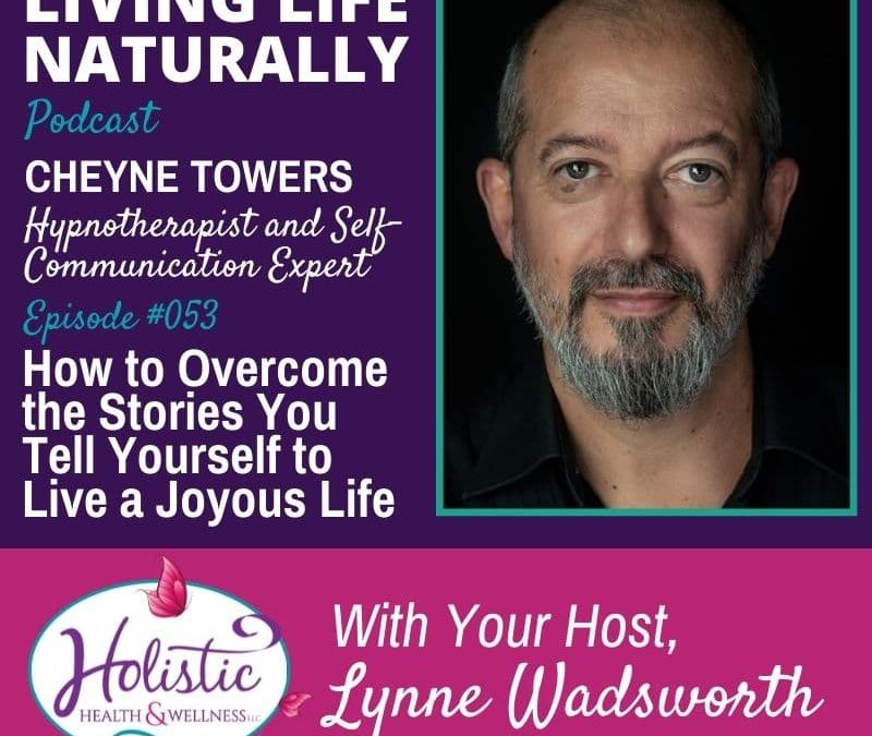 Episode 53 – Cheyne Towers: How to Overcome the Stories You Tell Yourself to Live a Joyous Life