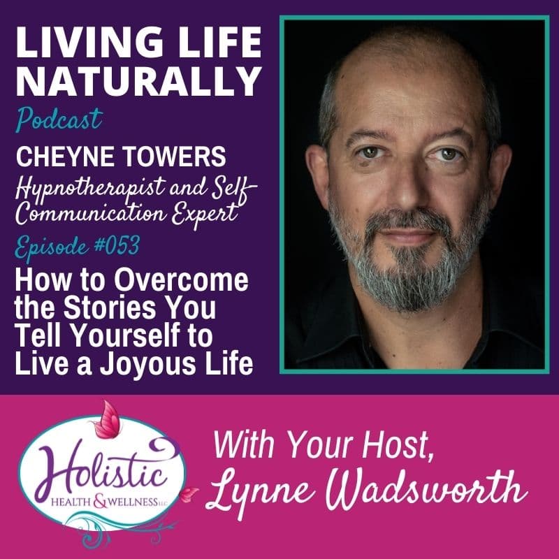 Episode 53 – Cheyne Towers: How to Overcome the Stories You Tell Yourself to Live a Joyous Life