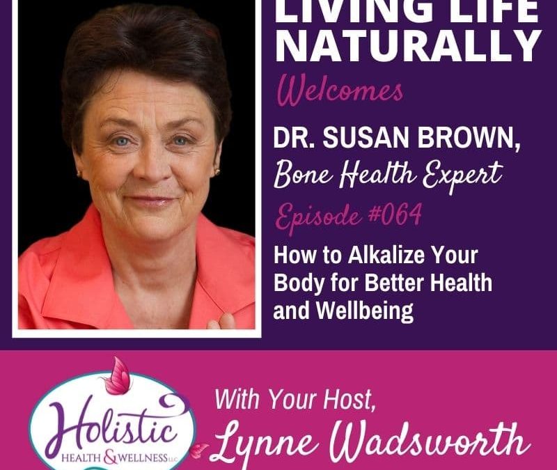 Episode 64 – Dr. Susan Brown: How to Alkalize Your Body for Better Health and Wellbeing