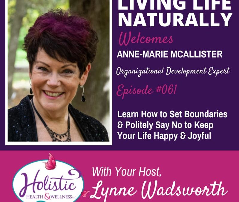 Episode 61 – Anne-Marie McAllister: Learn How to Set Boundaries & Politely Say No to Keep Your Life Happy & Joyful