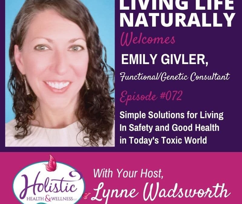 Episode 72 – Emily Givler: Simple Solutions for Living In Safety & Good Health in Today’s Toxic World