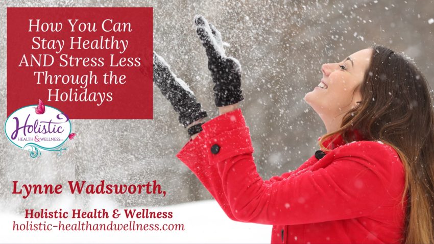 How You Can Stay Healthy AND Stress Less Through the Holidays
