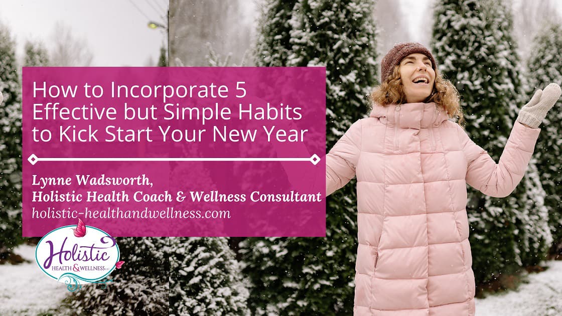 How to Incorporate 5 Effective but Simple Habits to Kick Start Your New Year