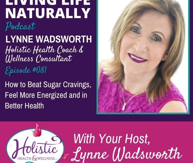 Episode 81 – Lynne Wadsworth : How to Beat Sugar Cravings & Feel More Energized & in Better Health