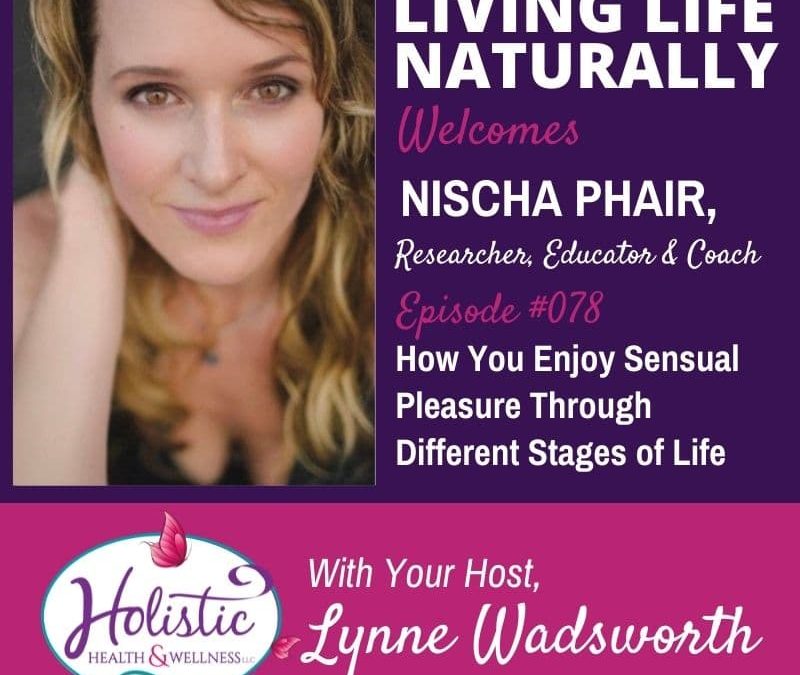 Episode 78:  Nischa Phair: How You Enjoy Sensual Pleasure Through Different Stages of Life