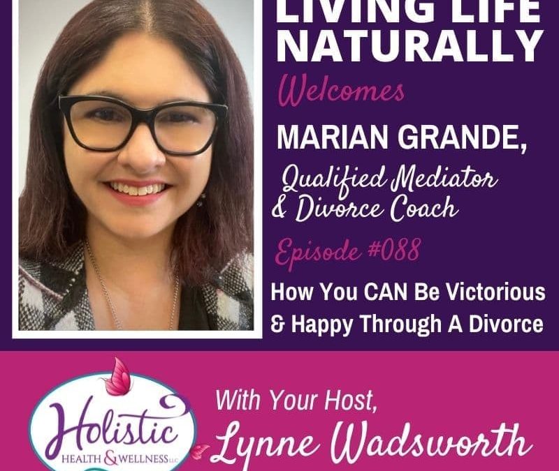 Episode 88 – Marian Grande: How You CAN Be Victorious & Happy Through A Divorce